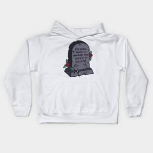 I’m gunna make it through this year if it kills me Kids Hoodie